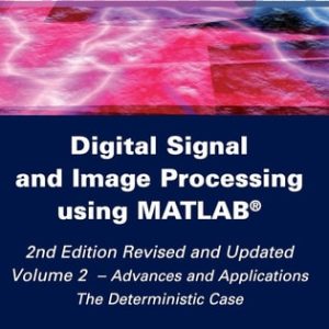 Digital Signal and Image Processing using MATLAB, Volume 2: Advances and Applications: The Deterministic Case (Advances and Applications: The Deterministic Case) (2nd Edition)
