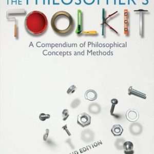 The Philosopher's Toolkit: A Compendium of Philosophical Concepts and Methods (2nd Edition)
