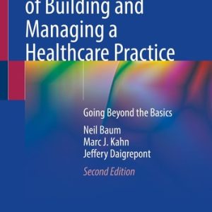 The Business of Building and Managing a Healthcare Practice (Going Beyond the Basics) (2nd Edition)