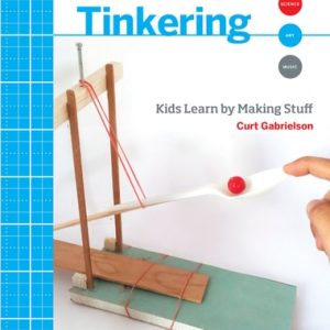 Tinkering (Kids Learn by Making Stuff) (2nd Edition)