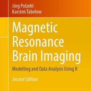 Magnetic Resonance Brain Imaging (Modelling and Data Analysis Using R) (2nd Edition)