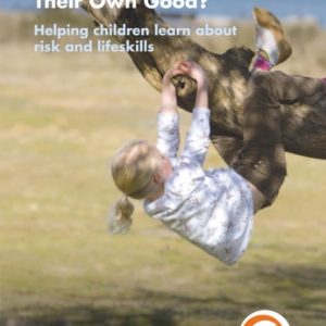 Too Safe For Their Own Good?, Second Edition (Helping children learn about risk and life skills)