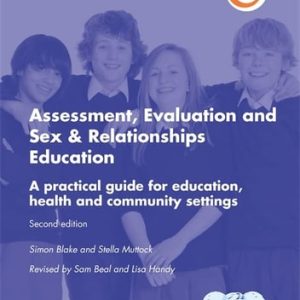Assessment, Evaluation and Sex and Relationships Education (A practical toolkit for education, health and community settings) (2nd Edition)