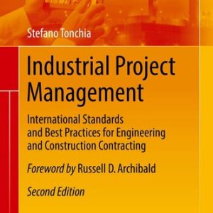 Industrial Project Management (International Standards and Best Practices for Engineering and Construction Contracting) (2nd Edition)
