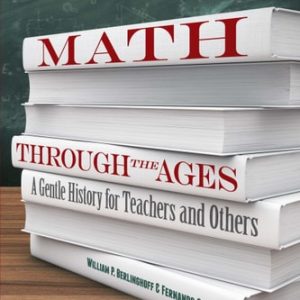 Math Through the Ages (A Gentle History for Teachers and Others) (2nd Edition)