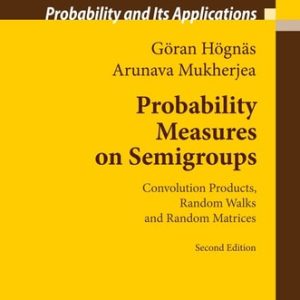 Probability Measures on Semigroups (Convolution Products, Random Walks and Random Matrices) (2nd Edition)