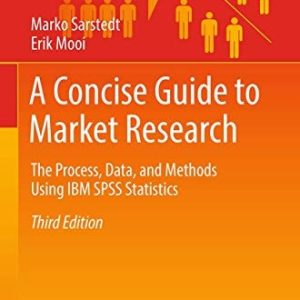 A Concise Guide to Market Research (The Process, Data, and Methods Using IBM SPSS Statistics) (3rd Edition)