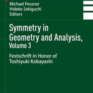 Symmetry in Geometry and Analysis, Volume 3 (Festschrift in Honor of Toshiyuki Kobayashi) (2024th Edition)