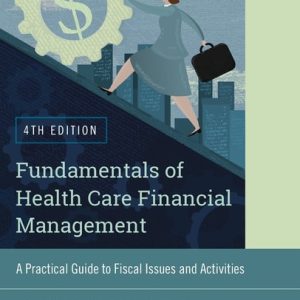 Fundamentals of Health Care Financial Management: A Practical Guide to Fiscal Issues and Activities (4th Edition)