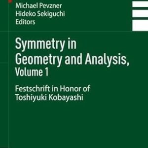 Symmetry in Geometry and Analysis, Volume 1 (Festschrift in Honor of Toshiyuki Kobayashi) (2024th Edition)