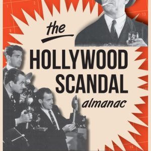 The Hollywood Scandal Almanac (12 Months of Sinister, Salacious and Senseless History!)