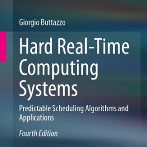 Hard Real-Time Computing Systems (Predictable Scheduling Algorithms and Applications) (4th Edition)