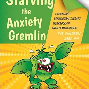 Starving the Anxiety Gremlin for Children Aged 5-9 (A Cognitive Behavioural Therapy Workbook on Anxiety Management)