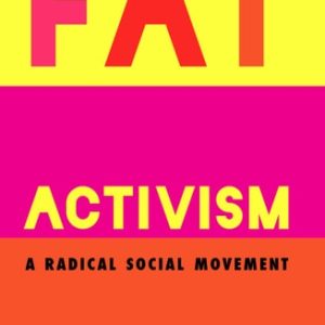 Fat Activism (Second Edition) (A Radical Social Movement)