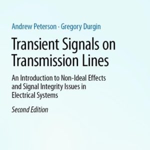 Transient Signals on Transmission Lines (An Introduction to Non-Ideal Effects and Signal Integrity Issues in Electrical Systems) (2nd Edition)