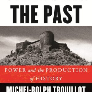 Silencing the Past (Power and the Production of History) (20th Edition)