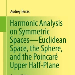 Harmonic Analysis on Symmetric Spaces—Euclidean Space, the Sphere, and the Poincaré Upper Half-Plane (2nd Edition)