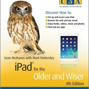 iPad for the Older and Wiser: Get Up and Running with Your Apple iPad, iPad Air and iPad Mini (4th Edition)