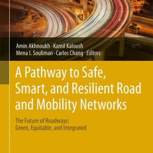 A Pathway to Safe, Smart, and Resilient Road and Mobility Networks (The Future of Roadways: Green, Equitable, and Integrated) (2024th Edition)