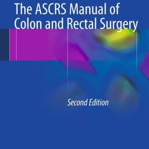The ASCRS Manual of Colon and Rectal Surgery (2nd Edition)