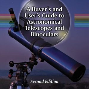 A Buyer's and User's Guide to Astronomical Telescopes and Binoculars (2nd Edition)