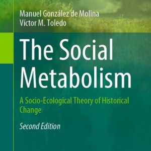 The Social Metabolism (A Socio-Ecological Theory of Historical Change) (2nd Edition)