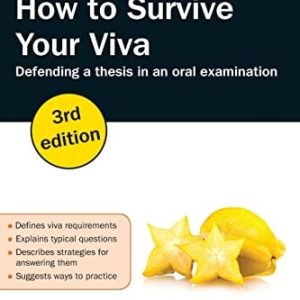 How to Survive Your Viva: Defending a Thesis in an Oral Examination (3rd Edition)
