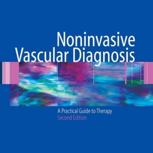 Noninvasive Vascular Diagnosis (A Practical Guide to Therapy) (2nd Edition)