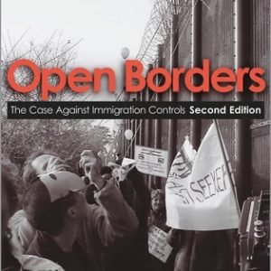 Open Borders (The Case Against Immigration Controls) (2nd Edition)