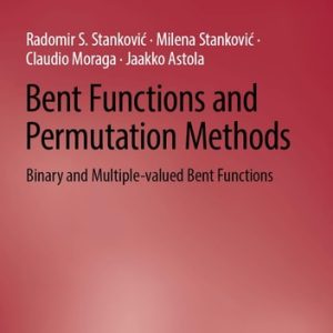 Bent Functions and Permutation Methods (Binary and Multiple-Valued Bent Functions) (2024th Edition)