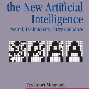 Fundamentals of the New Artificial Intelligence (Neural, Evolutionary, Fuzzy and More) (2nd Edition)