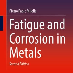 Fatigue and Corrosion in Metals (2nd Edition)