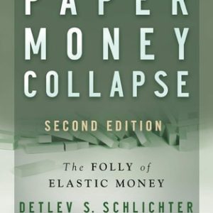 Paper Money Collapse (The Folly of Elastic Money) (2nd Edition)