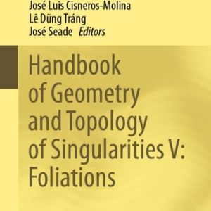 Handbook of Geometry and Topology of Singularities V: Foliations (2024th Edition)