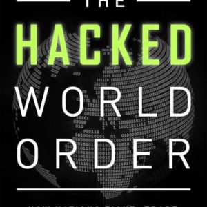 The Hacked World Order (How Nations Fight, Trade, Maneuver, and Manipulate in the Digital Age) (2nd Edition)