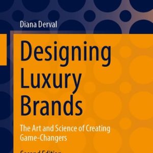 Designing Luxury Brands (The Art and Science of Creating Game-Changers) (2nd Edition)