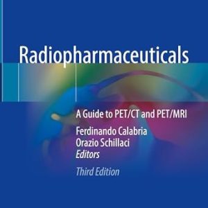 Radiopharmaceuticals (A Guide to PET/CT and PET/MRI) (3rd Edition)