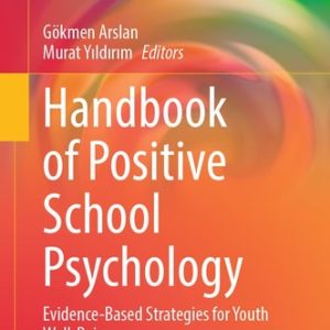 Handbook of Positive School Psychology (Evidence-Based Strategies for Youth Well-Being) (2024th Edition)