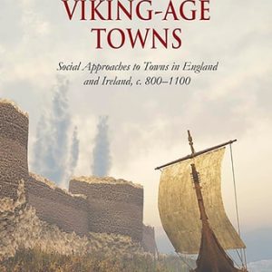 Everyday Life in Viking-Age Towns (Social Approaches to Towns in England and Ireland, c. 800-1100)
