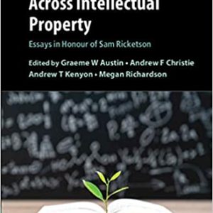 Across Intellectual Property: Essays in Honour of Sam Ricketson