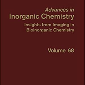 Advances in Inorganic Chemistry – Insights from Imaging in Bioinorganic Chemistry (Volume 68)
