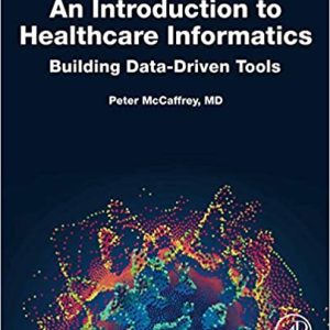 An Introduction to Healthcare Informatics: Building Data-Driven Tools