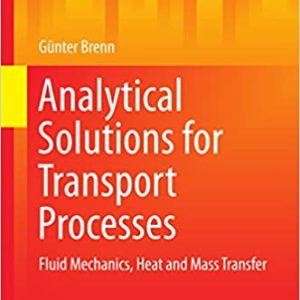 Analytical Solutions for Transport Processes: Fluid Mechanics; Heat and Mass Transfer – (Mathematical Engineering)