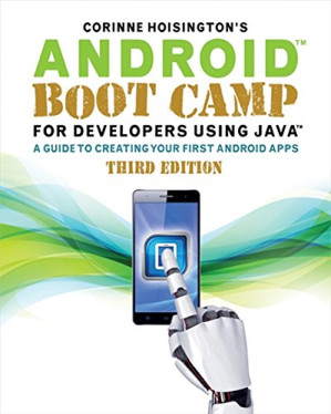 Android Boot Camp for Developers Using Java; A Guide to Creating Your First Android Apps (3rd Edition)