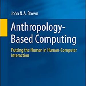 Anthropology-Based Computing: Putting the Human in Human-Computer Interaction
