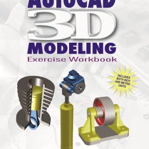 AutoCAD 3D Modeling: Exercise Workbook