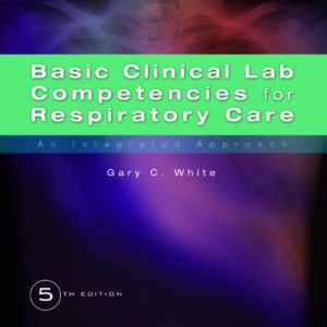 Basic Clinical Lab Competencies for Respiratory Care; An Integrated Approach (5th Edition)