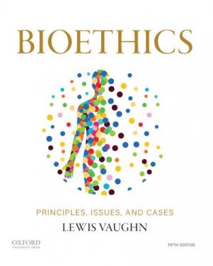 Bioethics; Principles, Issues, and Cases (5th Edition)