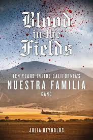 Blood in the Fields; Ten Years Inside California's Nuestra Familia Gang
