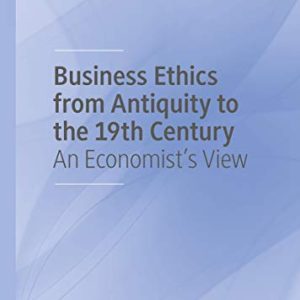 Business Ethics from Antiquity to the 19th Century: An Economist’s View